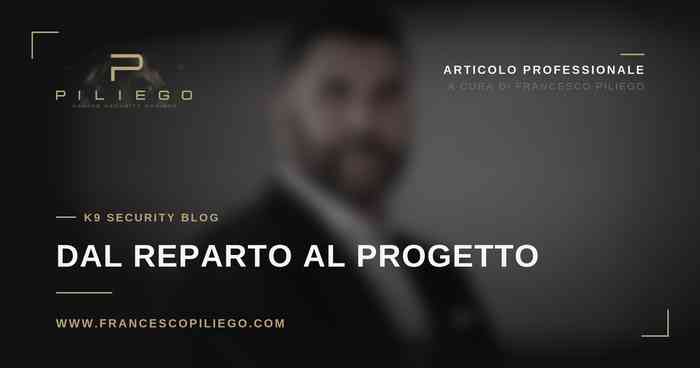 Francesco Piliego, Canine Security Advisor, chi sono e perché esiste K9 Secure Service